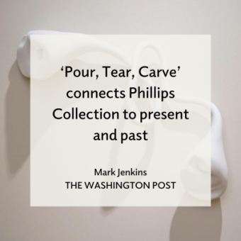 ‘Pour, Tear, Carve’ connects Phillips Collection to present and past