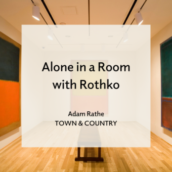 Alone in a Room with Rothko. Adam Rathe. Town & Country