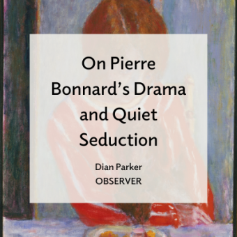 Painting of a woman and dog. Text overlay reads 'On Pierre Bonnard's Drama and Quiet Seduction, Dian Parker, Observer'