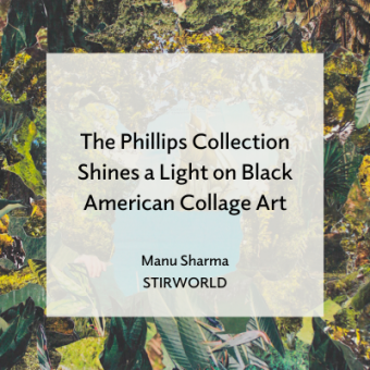 Collage of tropical plants with text overlay that reads, "The Phillips Collection Shines a Light on Black American Collage Art, Manu Sharma, STIRWorld