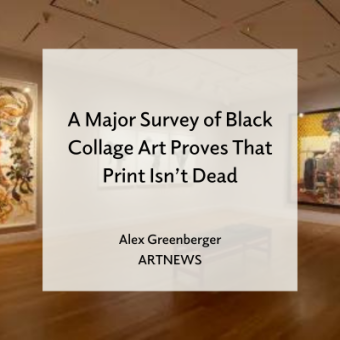 An art gallery with multicolored collage hang on the wall. Text overlay reads "A Major Survey of Black Collage Art Proves That Print Isn't Dead, Alex Greenberger, ARTNEWS"