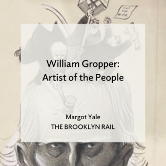 Black and white pencil caricature drawing with text overlay that reads 'William Gropper: Artist of the People, Margot Yale, The Brooklyn Rail.'