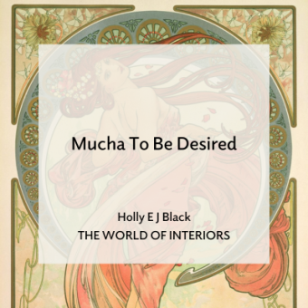 Art Nouveau print of a woman in an orange dress with text overlay that reads 'Mucha To Be Desired Holly E J Black The World of Interiors'